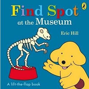 Find Spot at the Museum, Paperback - Eric Hill imagine