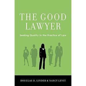 The Good Lawyer: Seeking Quality in the Practice of Law, Hardcover - Douglas O. Linder imagine
