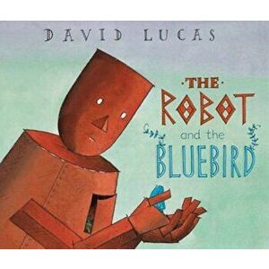 Robot and the Bluebird, Paperback - David Lucas imagine