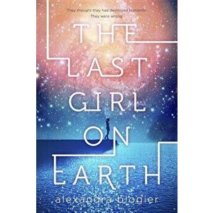 The Last Girl on Earth, Hardcover - Alexandra Blogier imagine