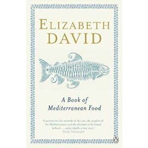 Book of Mediterranean Food, Paperback - Elizabeth David imagine