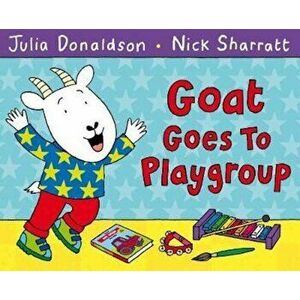 Goat Goes to Playgroup, Paperback - Julia Donaldson imagine