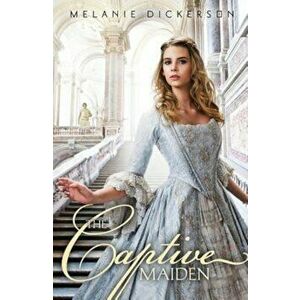The Captive Maiden, Paperback - Melanie Dickerson imagine