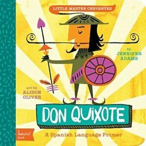 Don Quixote: A Babylit(r) Spanish Language Primer, Hardcover - Jennifer Adams imagine