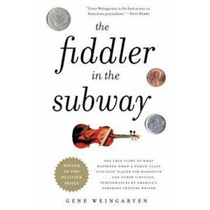 The Fiddler in the Subway: The True Story of What Happened When a World-Class Violinist Played for Handouts... and Other Virtuoso Performances by, Pap imagine