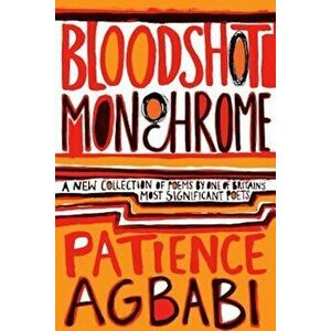 Bloodshot Monochrome, Paperback - Patience Agbabi imagine