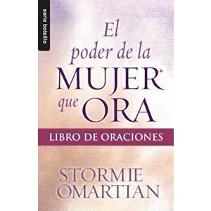 El Poder de La Mujer Que Ora: Libro de Oraciones, Paperback - Stormie Omartian imagine