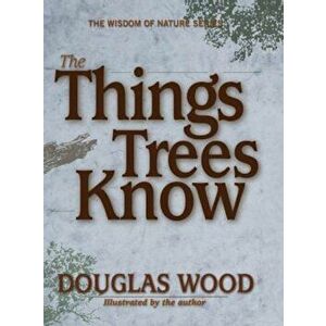 The Things Trees Know, Hardcover - Douglas Wood imagine