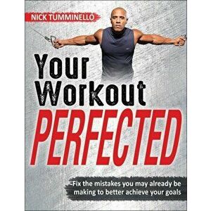 Your Workout Perfected, Paperback - Nick Tumminello imagine
