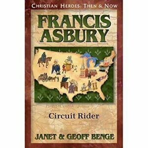 Francis Asbury: Circuit Rider, Paperback - Janet Benge imagine