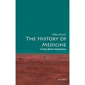 The History of Medicine: A Very Short Introduction, Paperback - William Bynum imagine