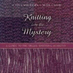 Knitting Into the Mystery: A Guide to the Shawl-Knitting Ministry, Hardcover - Susan S. Jorgensen imagine
