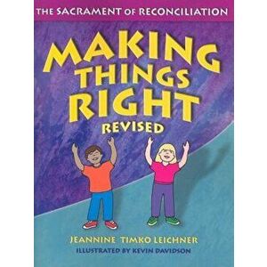 Making Things Right: The Sacrament of Reconciliation, Paperback - Jeannine Timko Leichner imagine
