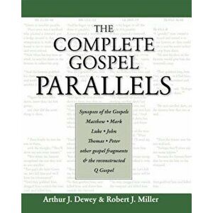 The Complete Gospel Parallels, Paperback - Arthur J. Dewey imagine