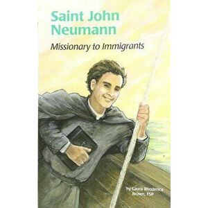 Saint John Neumann: Missionary to Immigrants, Paperback - Laura Rhoderica Brown imagine