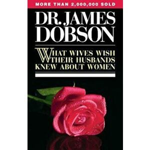 What Wives Wish Their Husbands Knew about Women, Paperback - James C. Dobson imagine