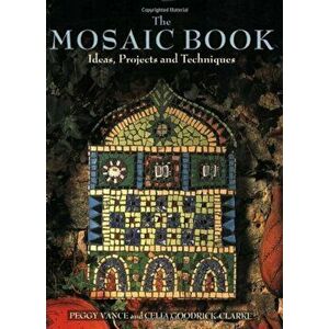 The Mosaic Book: Ideas, Projects and Techniques, Paperback - Peggy Vance imagine