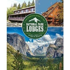 Complete Guide to the National Park Lodges, Paperback - David Logan Scott imagine
