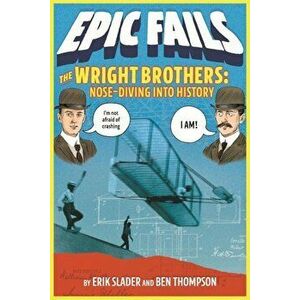 The Wright Brothers: Nose-Diving Into History (Epic Fails '1), Paperback - Ben Thompson imagine