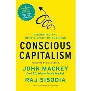 Conscious Capitalism: Liberating the Heroic Spirit of Business, Hardcover - John Mackey imagine