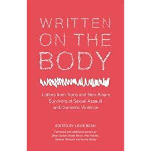 Written on the Body: Letters from Trans and Non-Binary Survivors of Sexual Assault and Domestic Violence, Paperback - Lexie Bean imagine