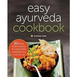 The Easy Ayurveda Cookbook: An Ayurvedic Cookbook to Balance Your Body and Eat Well, Paperback - Rockridge Press imagine