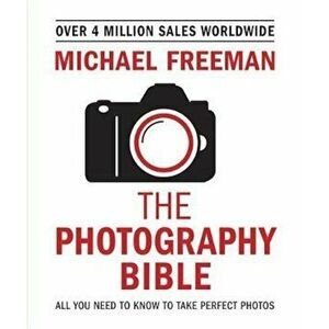 Photography Bible, Paperback - Michael Freeman imagine
