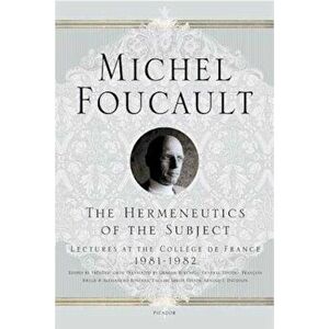 The Hermeneutics of the Subject: Lectures at the College de France 1981-1982, Paperback - Michel Foucault imagine