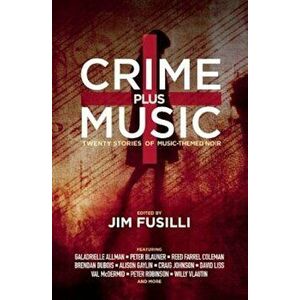Crime Plus Music: Twenty Stories of Music-Themed Noir, Paperback - Jim Fusilli imagine