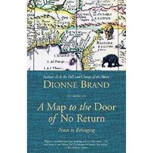 A Map to the Door of No Return: Notes to Belonging, Paperback - Dionne Brand imagine