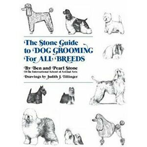 The Stone Guide to Dog Grooming for All Breeds, Hardcover - Ben Stone imagine