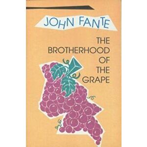 The Brotherhood of the Grape, Paperback - John Fante imagine
