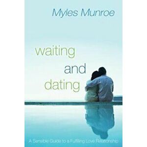 Waiting and Dating, Paperback - Myles Munroe imagine