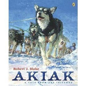 Akiak: A Tale from the Iditarod, Paperback - Robert J. Blake imagine