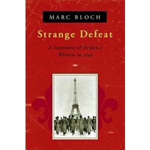 Strange Defeat: A Statement of Evidence Written in 1940, Paperback - Marc Bloch imagine
