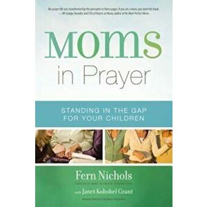 Moms in Prayer: Standing in the Gap for Your Children, Paperback - Fern Nichols imagine