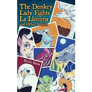 The Donkey Lady Fights La Llorona and Other Stories / La Senora Asno Se Enfrenta a la Llorona y Otros Cuentos, Paperback - Xavier Garza imagine