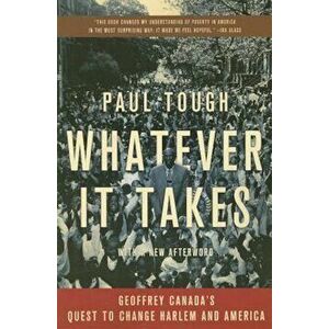 Whatever It Takes: Geoffrey Canada's Quest to Change Harlem and America, Paperback - Paul Tough imagine