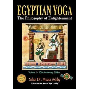 Egyptian Yoga Volume 1: The Philosophy of Enlightenment, Paperback - Muata Ashby imagine