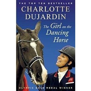 Girl on the Dancing Horse, Paperback - Charlotte Dujardin imagine