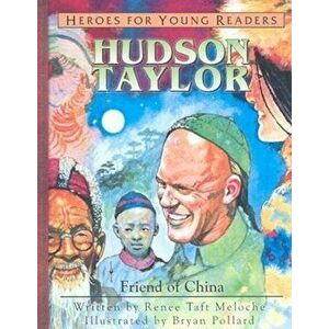 Hudson Taylor: Friend of China, Hardcover - Renee Meloche imagine
