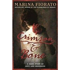 Crimson and Bone: a dark and gripping tale of love and obses, Paperback - Marina Fiorato imagine