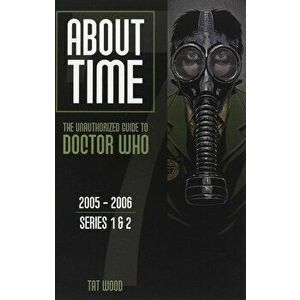 About Time: The Unauthorized Guide to Doctor Who, 2005-2006; Series 1 & 2, Paperback - Dorothy Ail imagine