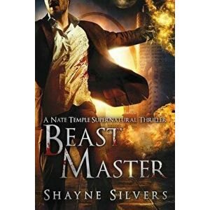 Beast Master: A Novel in the Nate Temple Supernatural Thriller Series, Paperback - Shayne Silvers imagine