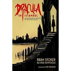Dracula in Istanbul: The Unauthorized Version of the Gothic Classic, Paperback - Bram Stoker imagine