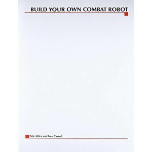 Build Your Own Combat Robot, Paperback - Pete Miles imagine