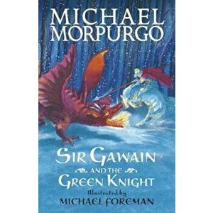 Sir Gawain and the Green Knight, Paperback - Michael Morpurgo imagine