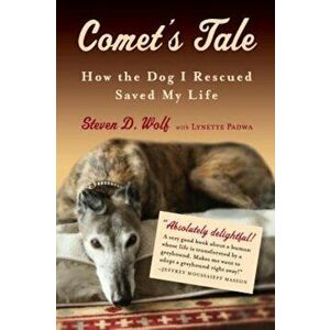 Comet's Tale: How the Dog I Rescued Saved My Life, Paperback - Steven Wolf imagine