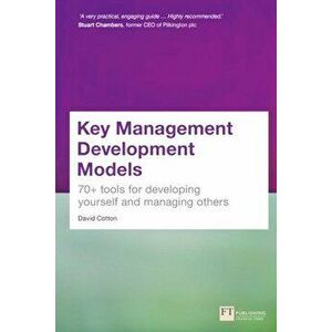 Key Management Development Models: 70+ Tools for Developing Yourself and Managing Others, Paperback - David Cotton imagine
