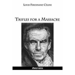 Trifles for a Massacre, Paperback - Louis Ferdinand Celine imagine
